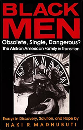 Black Men, Obsolete, Single, Dangerous? by Haki R Madhubuti