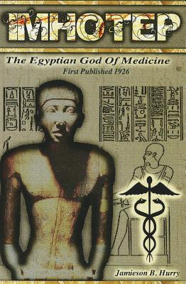 IMHOTEP: The Egyptian God of Medicine by Jamieson B. Hurry