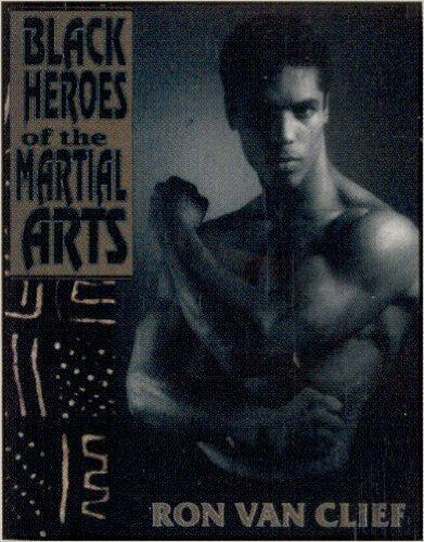 Black Heroes of the Martial Arts by Ron Van Clief