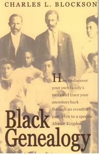 Black Genealogy: How to Discover Your Family's Roots and Trace Your Ancestors Back Through an Eventful Past, Even to a Specific African Kingdom, by Charles L. Blockson