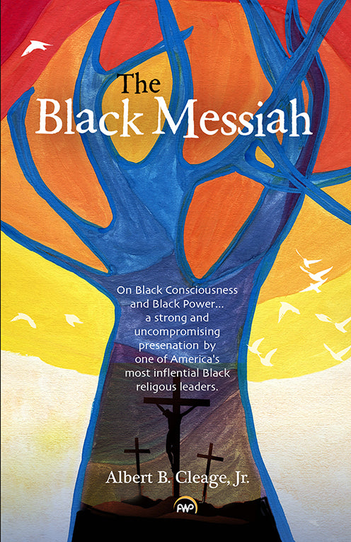 Black Messiah: On Black Consciousness and Black Power, by Albert B. Cleage, Jr.