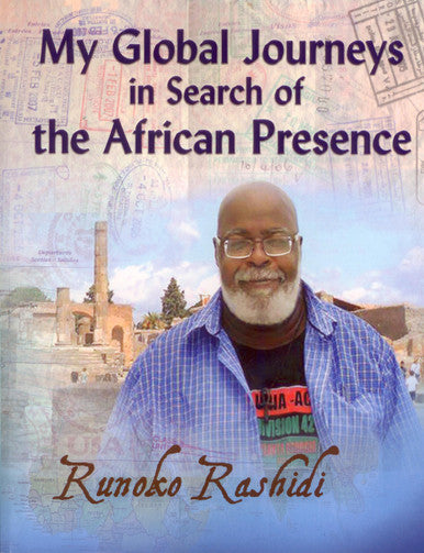 MY GLOBAL JOURNEYS IN SEARCH OF THE AFRICAN PRESENCE by Runoko Rashidi