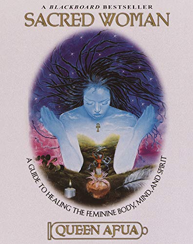 Sacred Woman: A Guide to Healing the Feminine Body, Mind, and Spirit by Queen Afua