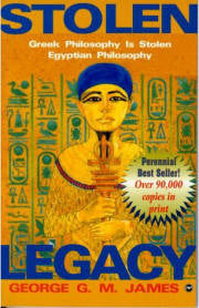 Stolen Legacy: Greek Philosophy is Stolen Egyptian Philosophy by George G.M. James