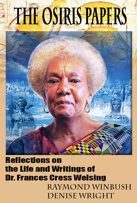 The Osiris Papers: Reflections on the Life and Writings of Dr. Frances Cress Welsing edited by Raymond Winbush and Denise Wright