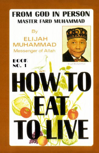 How To Eat To Live - Book 1 by Elijah Muhammad