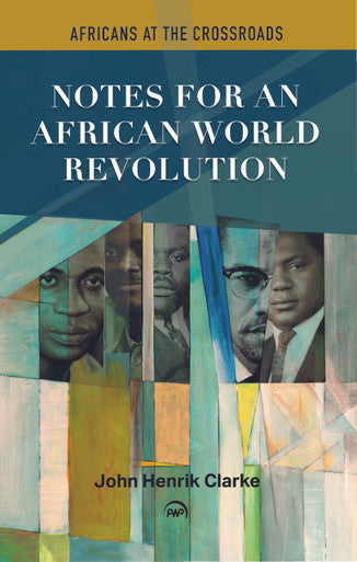 Notes For An African World Revolution: Africans at the Crossroads by John Henrik Clarke