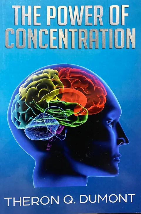 The Power of Concentration by Theron Q. Dumont