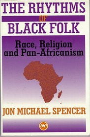 THE RHYTHMS OF BLACK FOLK: Race, Religion and Pan-Africanism by Jon Michael Spencer