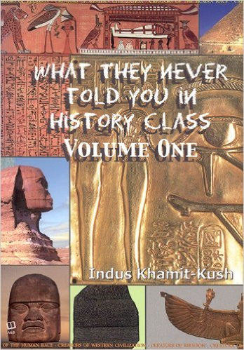 What they Never Told You in History Class by Indus Khamit-Kush